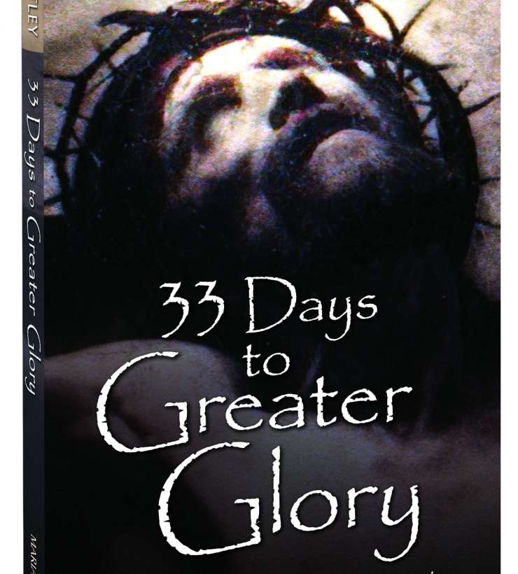 33 Days to Greater Glory: A Total Consecration to the Father through Jesus - Based on the Gospel of John