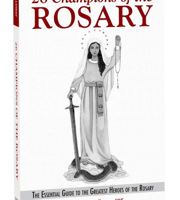 26 Champions of the Rosary: The Essential Guide to the Greatest Heroes of the Rosary